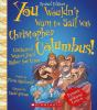 Book cover for "You wouldn't want to sail with Christopher Columbus!".