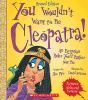 Book cover for "You wouldn't want to be Cleopatra!".