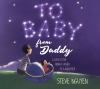 Book cover for To Baby, from Daddy: A Love Letter from a Father to a Daughter.