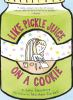 Book cover for Like pickle juice on a cookie.