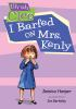 Book cover for "I barfed on Mrs. Kenly".