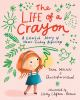 Book cover for "The life of a crayon".