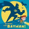 Book cover for "Be brave like Batman!".