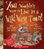 Book cover for "You wouldn't want to live in a wild west town!".