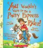 Book cover for "You wouldn't want to be a Pony Express rider!".