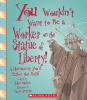 Book cover for "You wouldn't want to be a worker on the Statue of Liberty!".