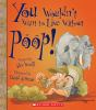 Book cover for "You wouldn't want to live without poop!".