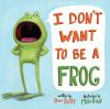 Book cover for I don't want to be a frog.