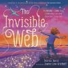 Book cover for The invisible web: A Story Celebrating Love and Universal Connection.