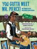 Book cover for You gotta meet Mr. Pierce!.