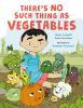 Book cover for "There's no such thing as vegetables".