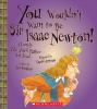 Book cover for "You wouldn't want to be Sir Isaac Newton!".