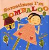 Book cover for "Sometimes I'm Bombaloo".