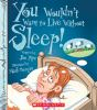 Book cover for "You wouldn't want to live without sleep!".