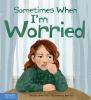 Book cover for Sometimes when I'm worried.