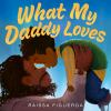 Book cover for What my daddy loves.