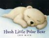 Book cover for "Hush little polar bear"