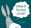 Book cover for What if I'm not a cat?.
