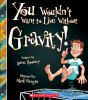 Book cover for "You wouldn't want to live without gravity".