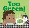 Book cover for "Too green!".