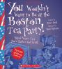 Book cover for "You wouldn't want to be at the Boston Tea Party!".