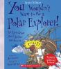 Book cover for "You wouldn't want to be a polar explorer!".