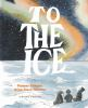 Book cover for To the ice.