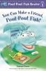 Book cover for "You can make a friend, Pout-Pout Fish!".