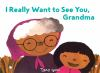 Book cover for I really want to see you, Grandma.