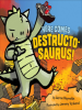 Book cover for "Here Comes Destructosaurus!"