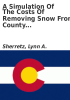 Book cover for "A simulation of the costs of removing snow from county highways in Colorado".